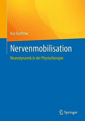 Nervenmobilisation: Neurodynamik in der Physiotherapie von Springer